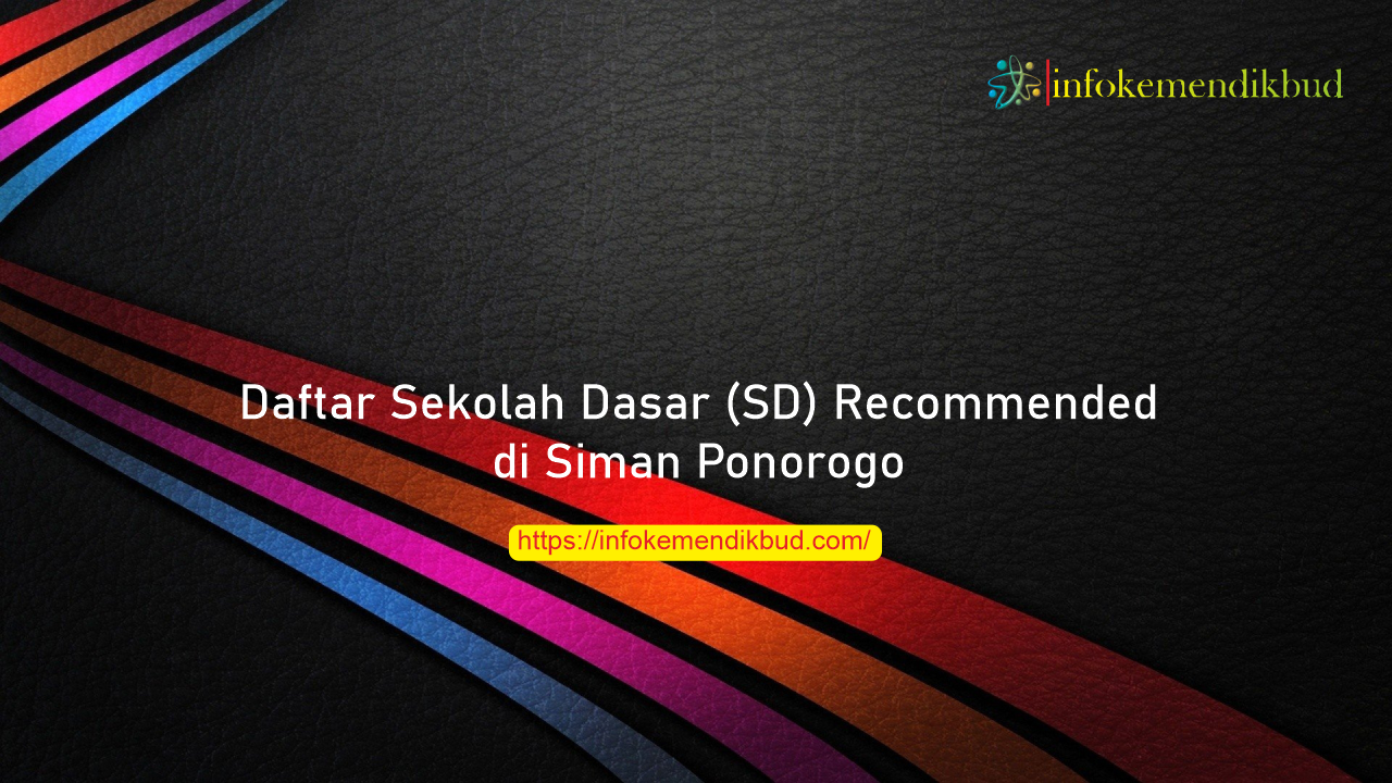 Daftar Sekolah Dasar (SD) Recommended di Siman Ponorogo