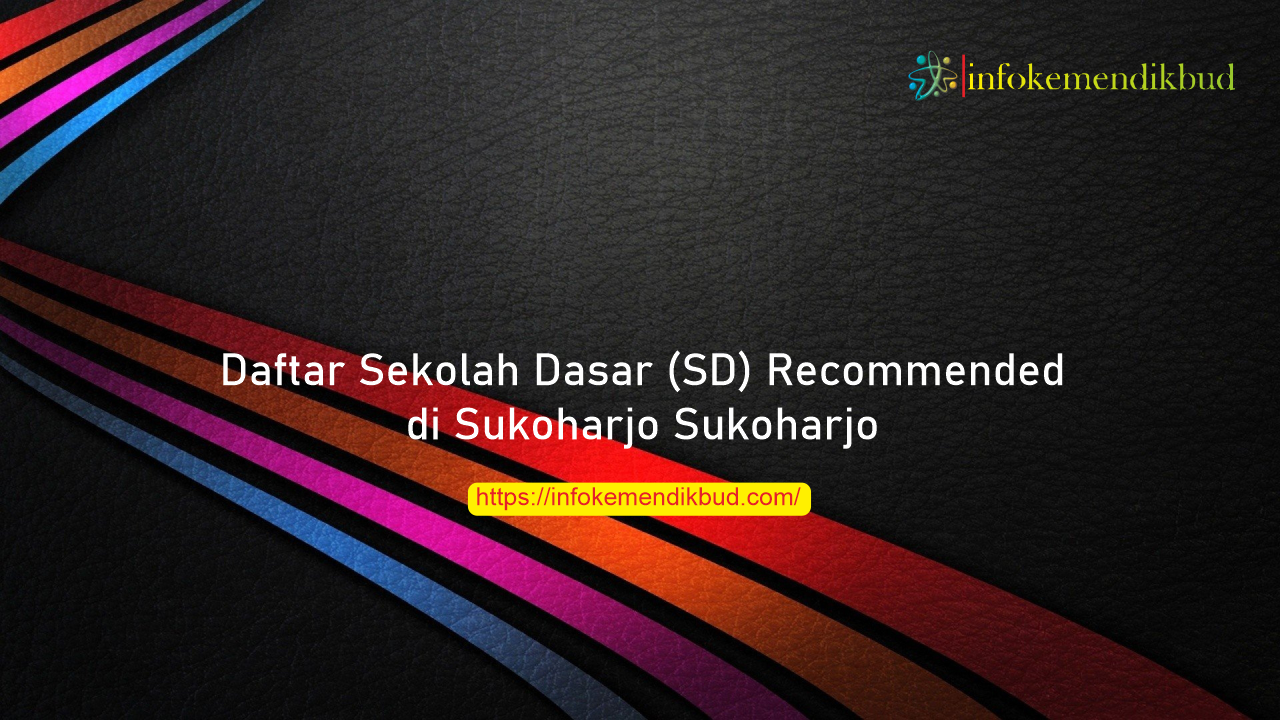 Daftar Sekolah Dasar (SD) Recommended di Sukoharjo Sukoharjo